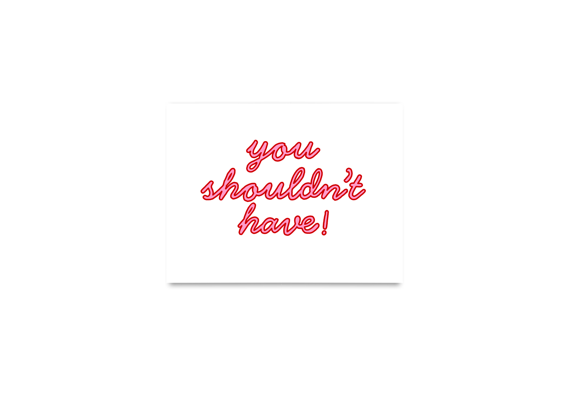 You Shouldn’t Have! Card