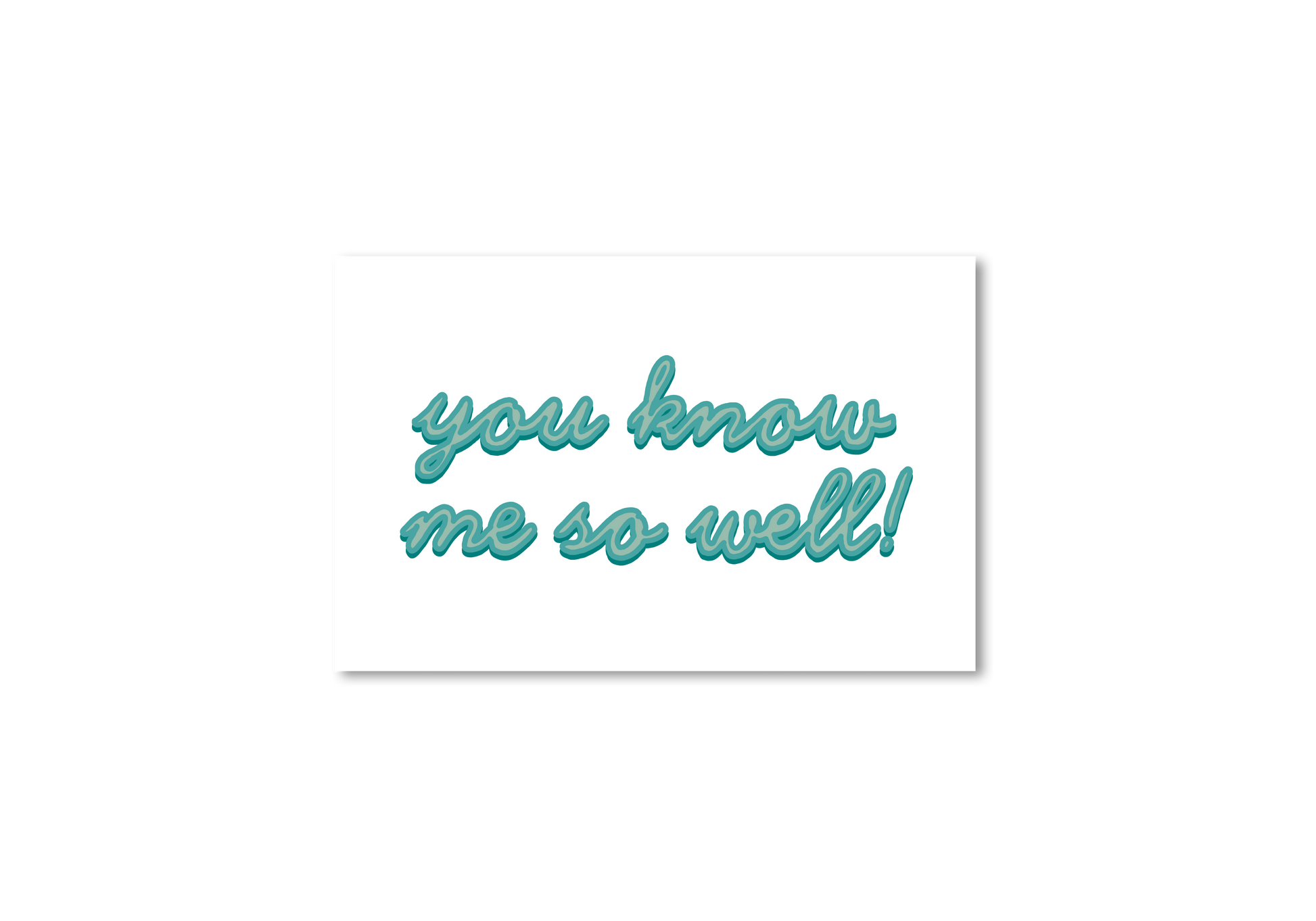 You Know Me So Well! Card